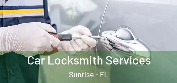 Car Locksmith Services Sunrise - FL