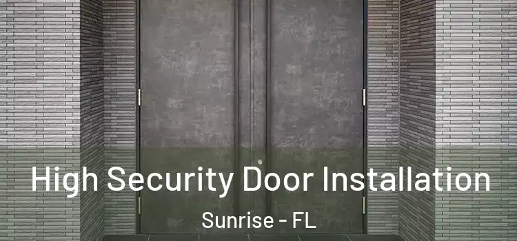 High Security Door Installation Sunrise - FL