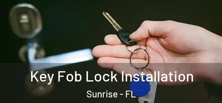 Key Fob Lock Installation Sunrise - FL