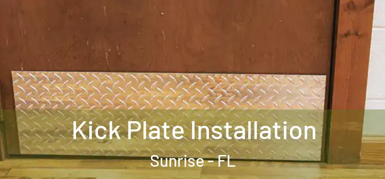 Kick Plate Installation Sunrise - FL